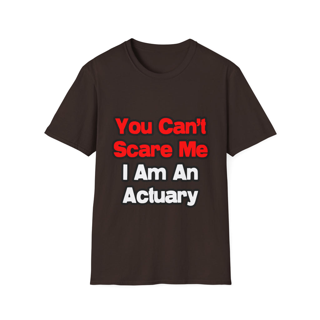 You Can't Scare Me...Actuary - Unisex Softstyle T-Shirt