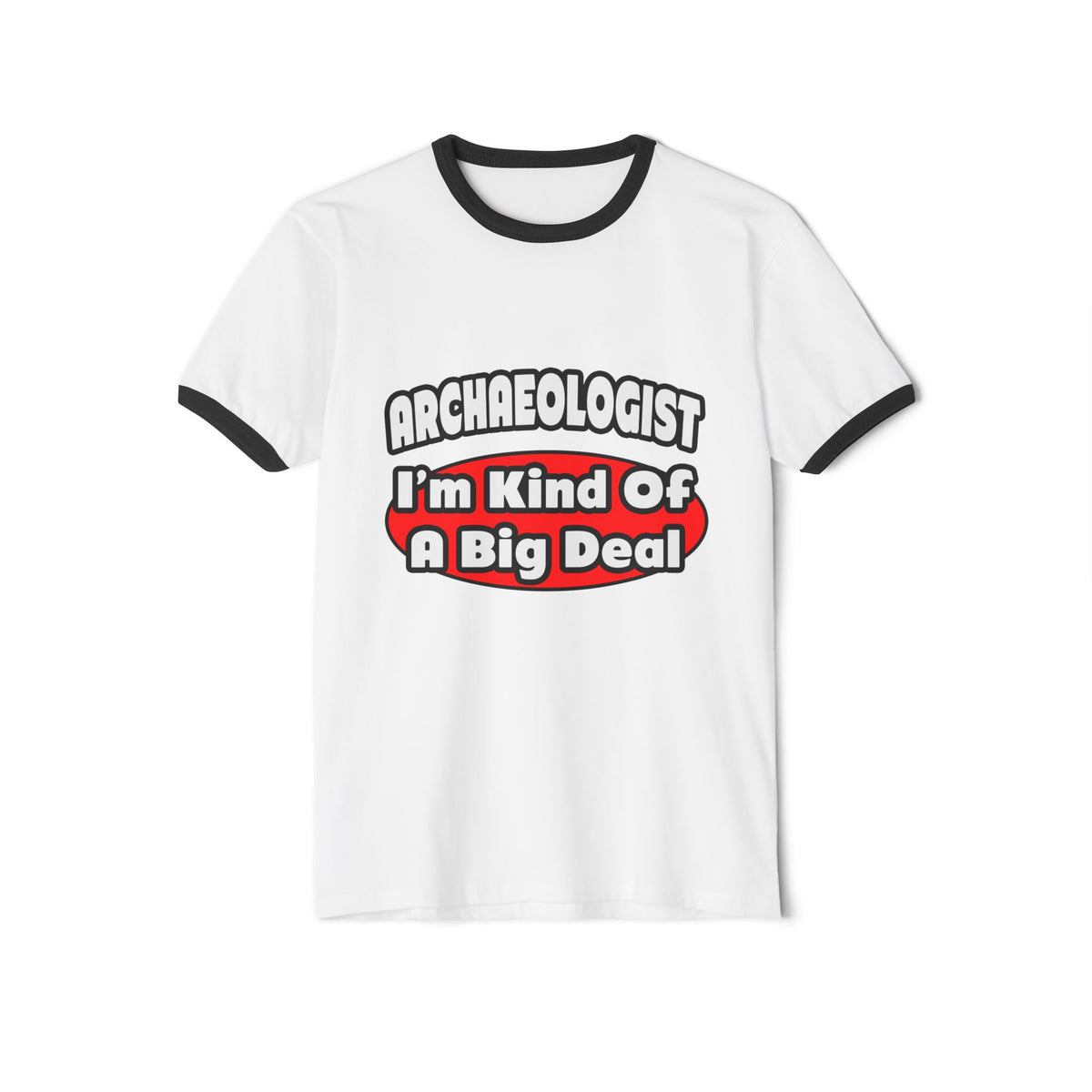 Archaeologist...Big Deal - Unisex Cotton Ringer T-Shirt