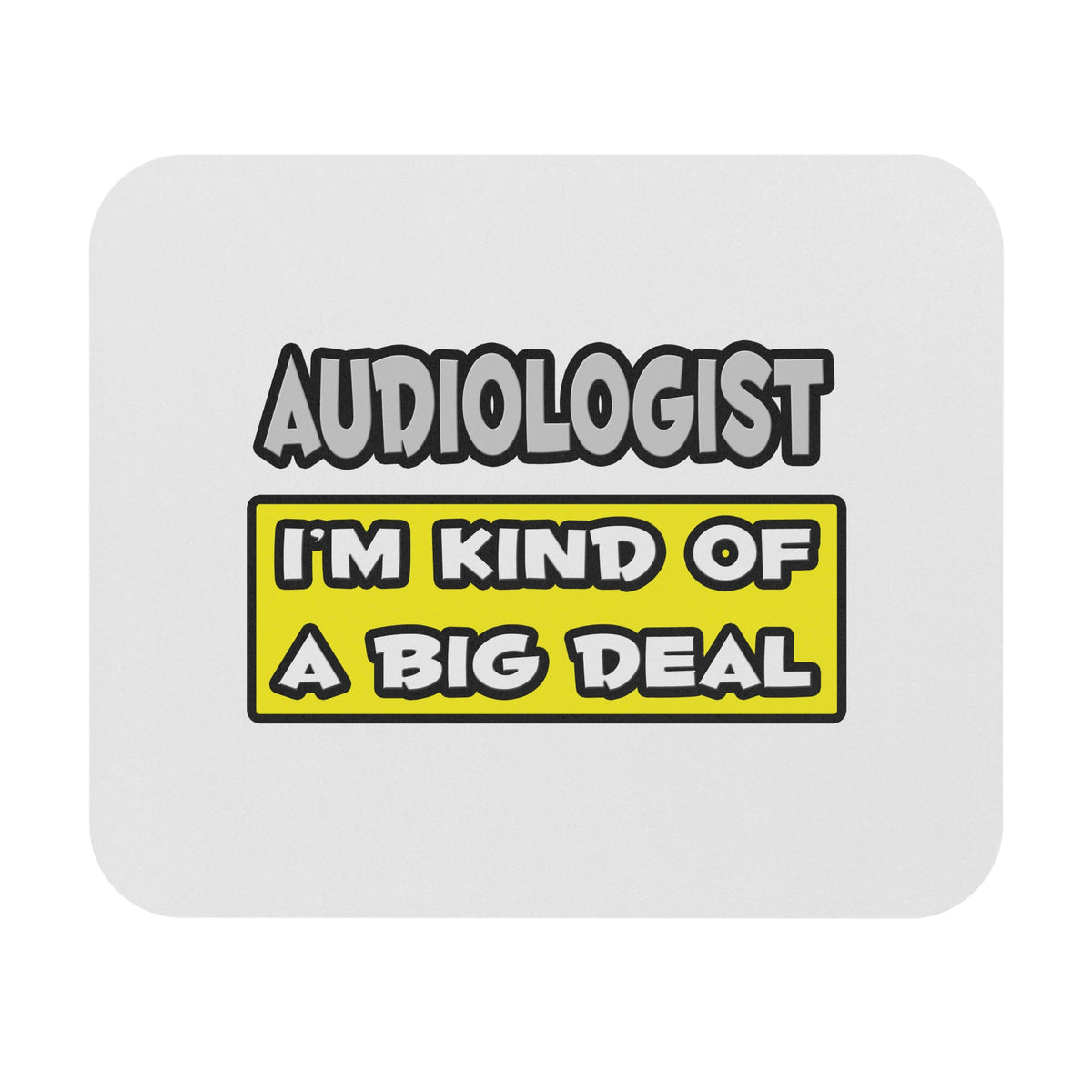 Audiologist .. I'm Kind of a Big Deal - Mouse Pad (Rectangle)