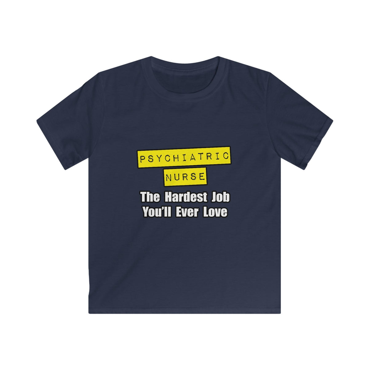 Psychiatric Nurse...Hardest Job You'll Ever Love - Kids Softstyle Tee