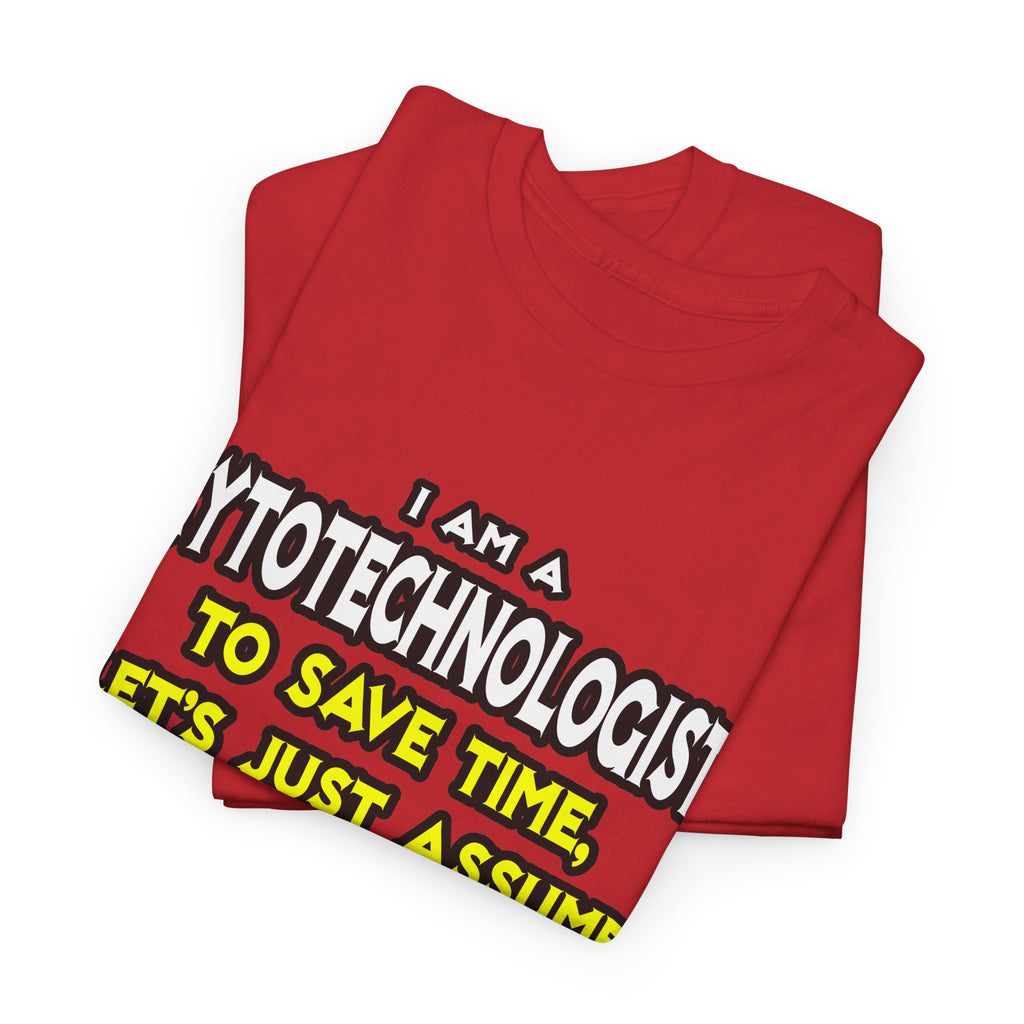 Cytotechnologist .. Assume I Am Never Wrong - Unisex Heavy Cotton Tee