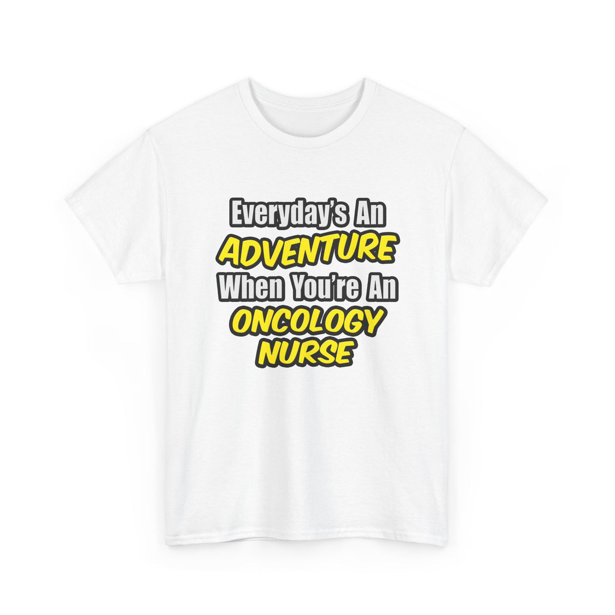 Everyday's An Adventure...Oncology Nurse - Unisex Heavy Cotton Tee