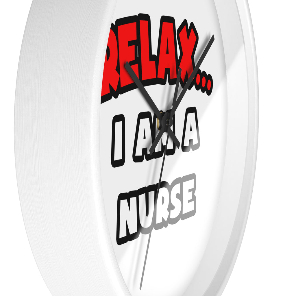 Relax ... I Am A Nurse - Wall Clock