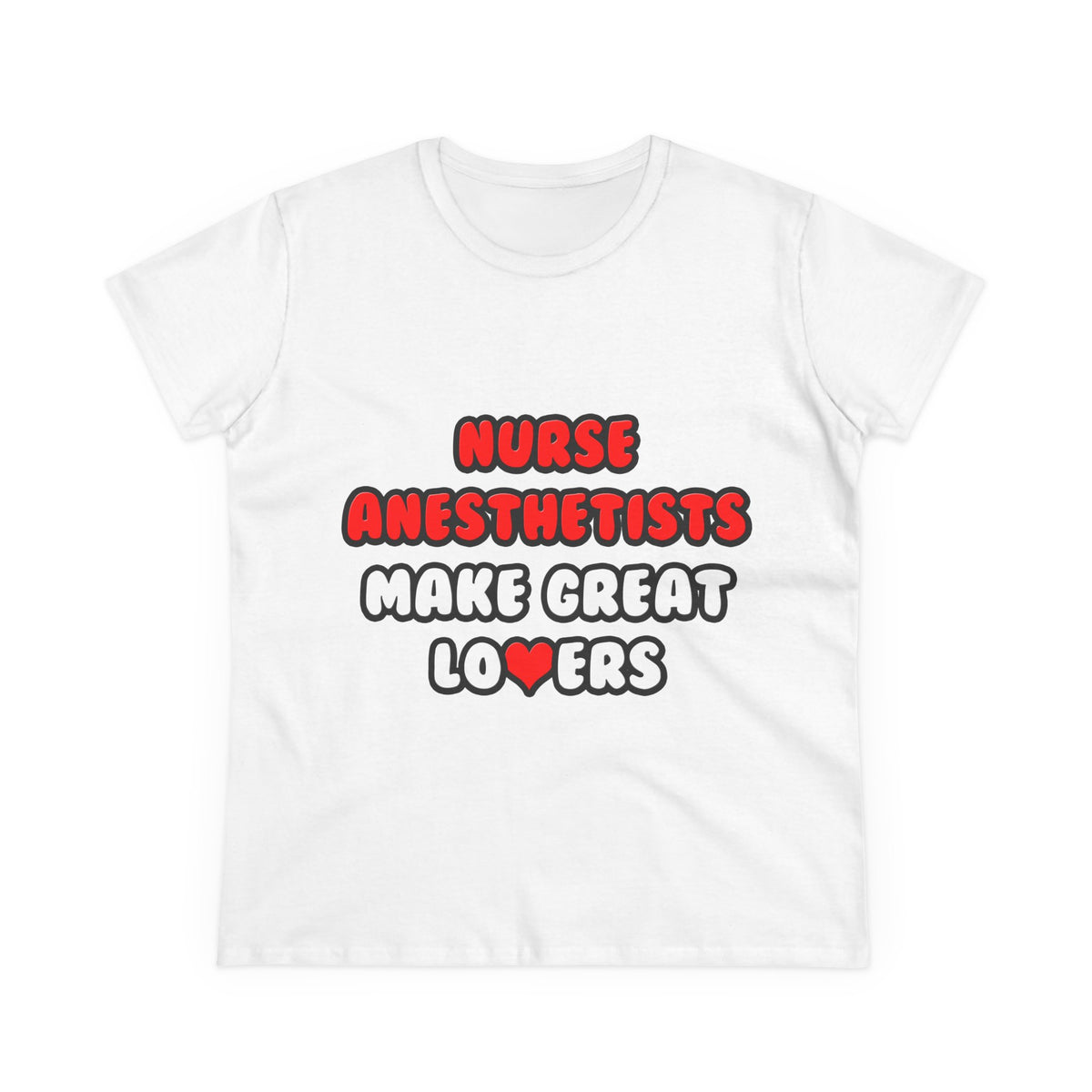 Nurse Anesthetists Make Great Lovers - Women's Midweight Cotton Tee