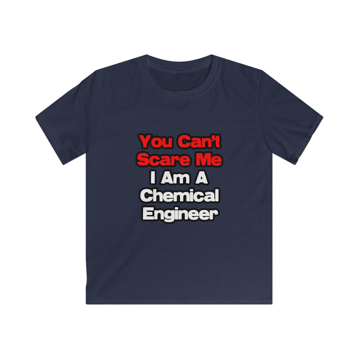 You Can't Scare Me...Chemical Engineer - Kids Softstyle Tee