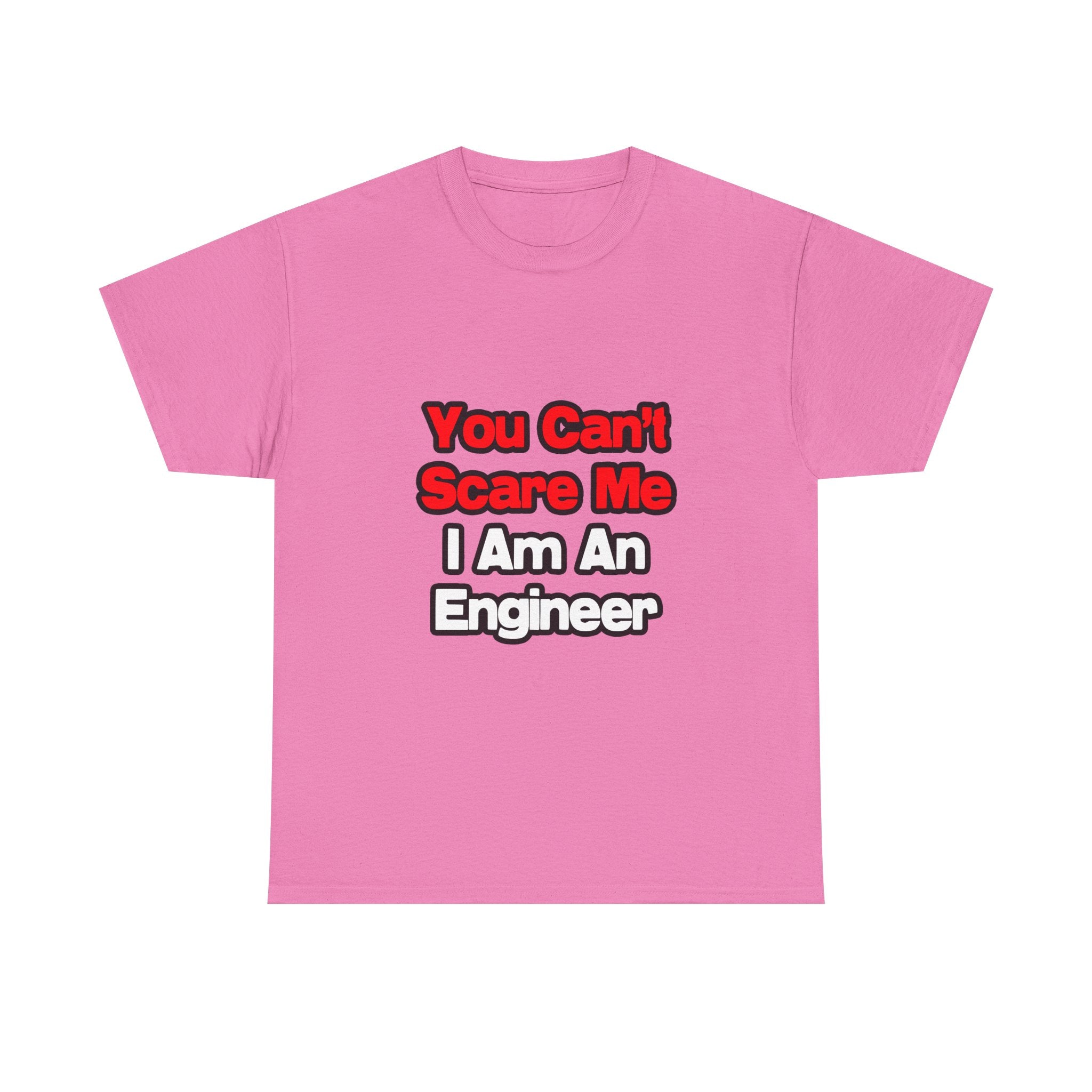 You Can't Scare Me...Engineer - Unisex Heavy Cotton Tee