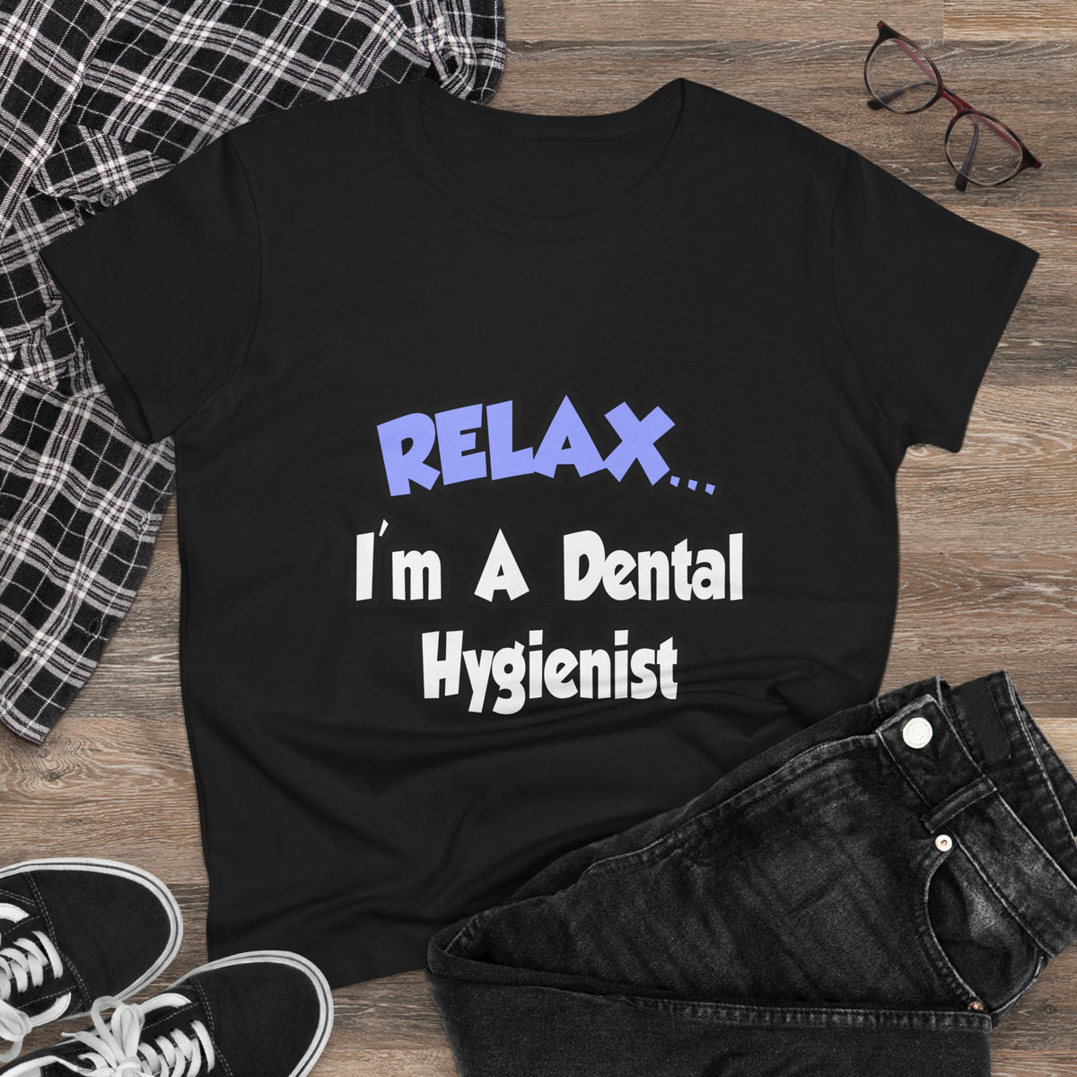 Relax...I'm A Dental Hygienist - Women's Midweight Cotton Tee