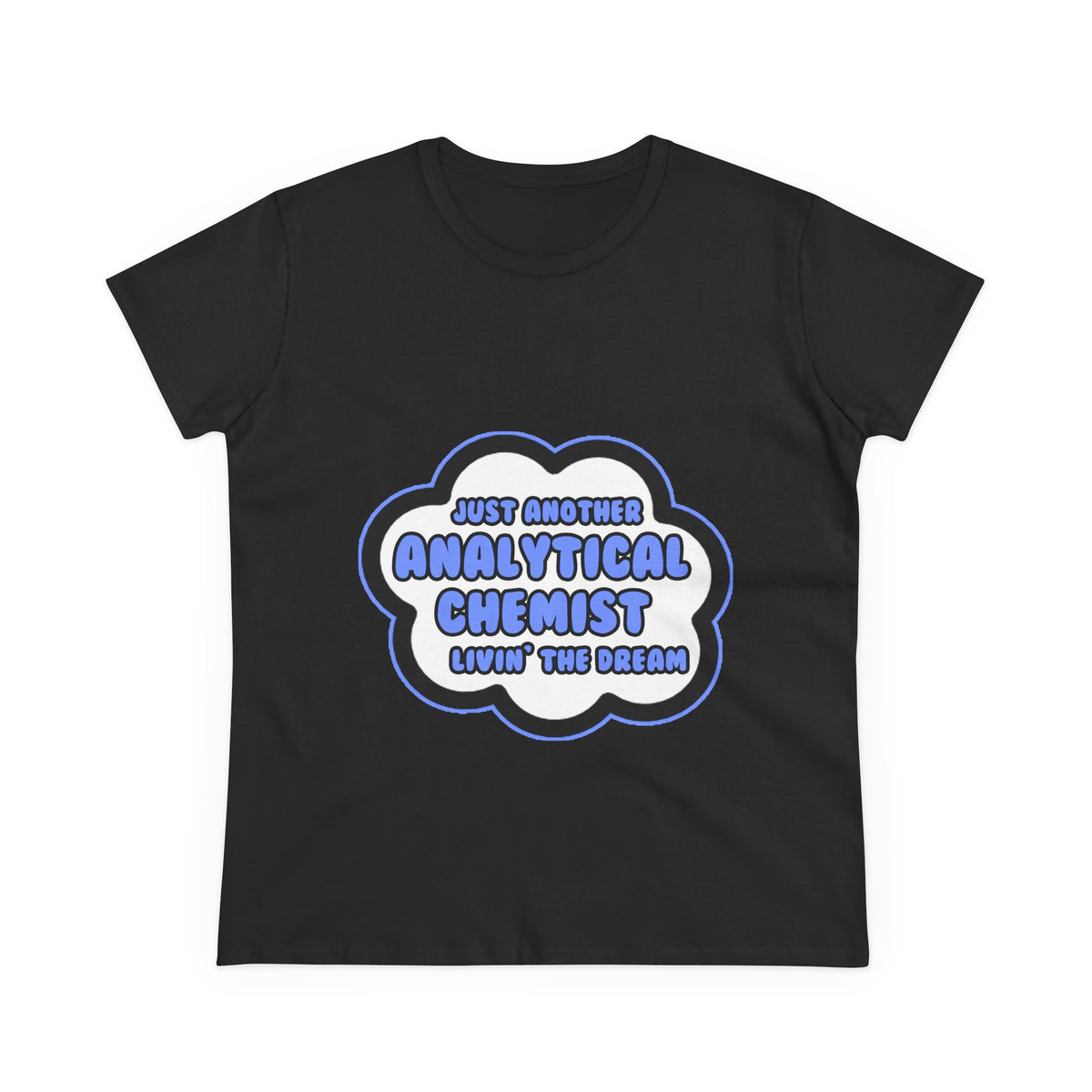 Analytical Chemist .. Livin' The Dream - Women's Midweight Cotton Tee