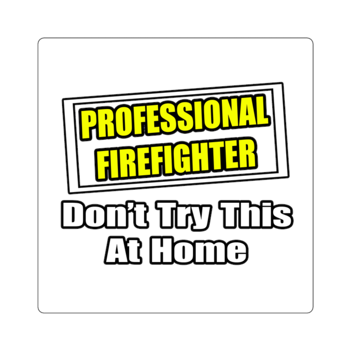 Professional Firefighter...Don't Try At Home - Square Stickers