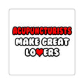 Acupuncturists Make Great Lovers - Square Stickers