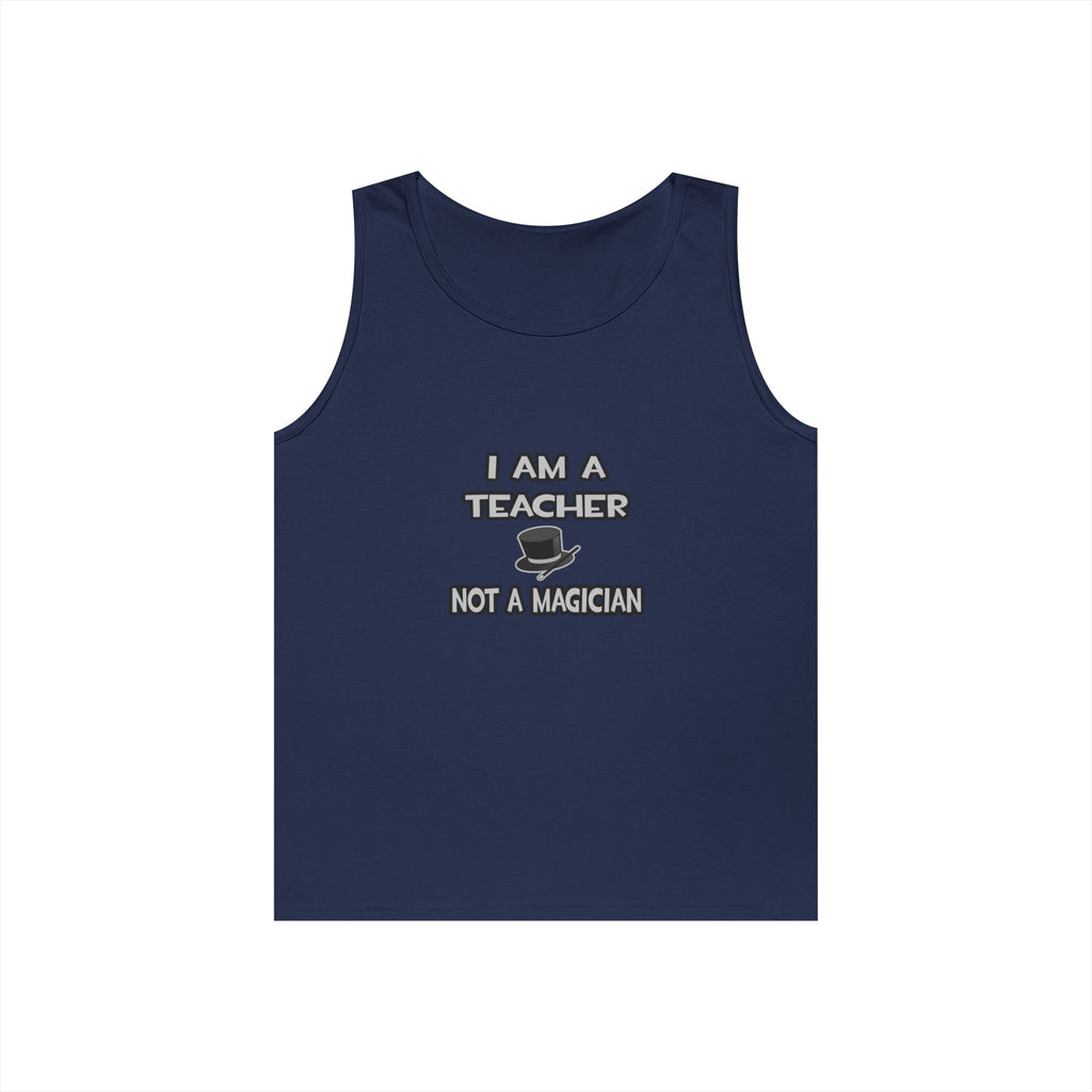I Am A Teacher ... Not A Magician - Unisex Heavy Cotton Tank Top