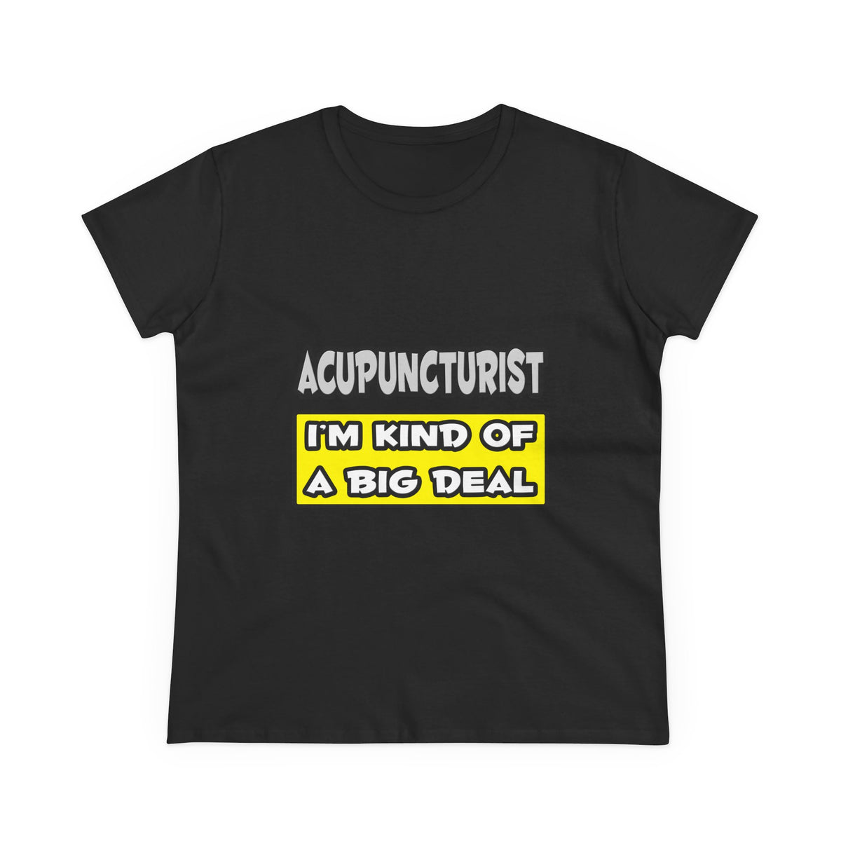 Acupuncturist .. I'm Kind of a Big Deal - Women's Midweight Cotton Tee