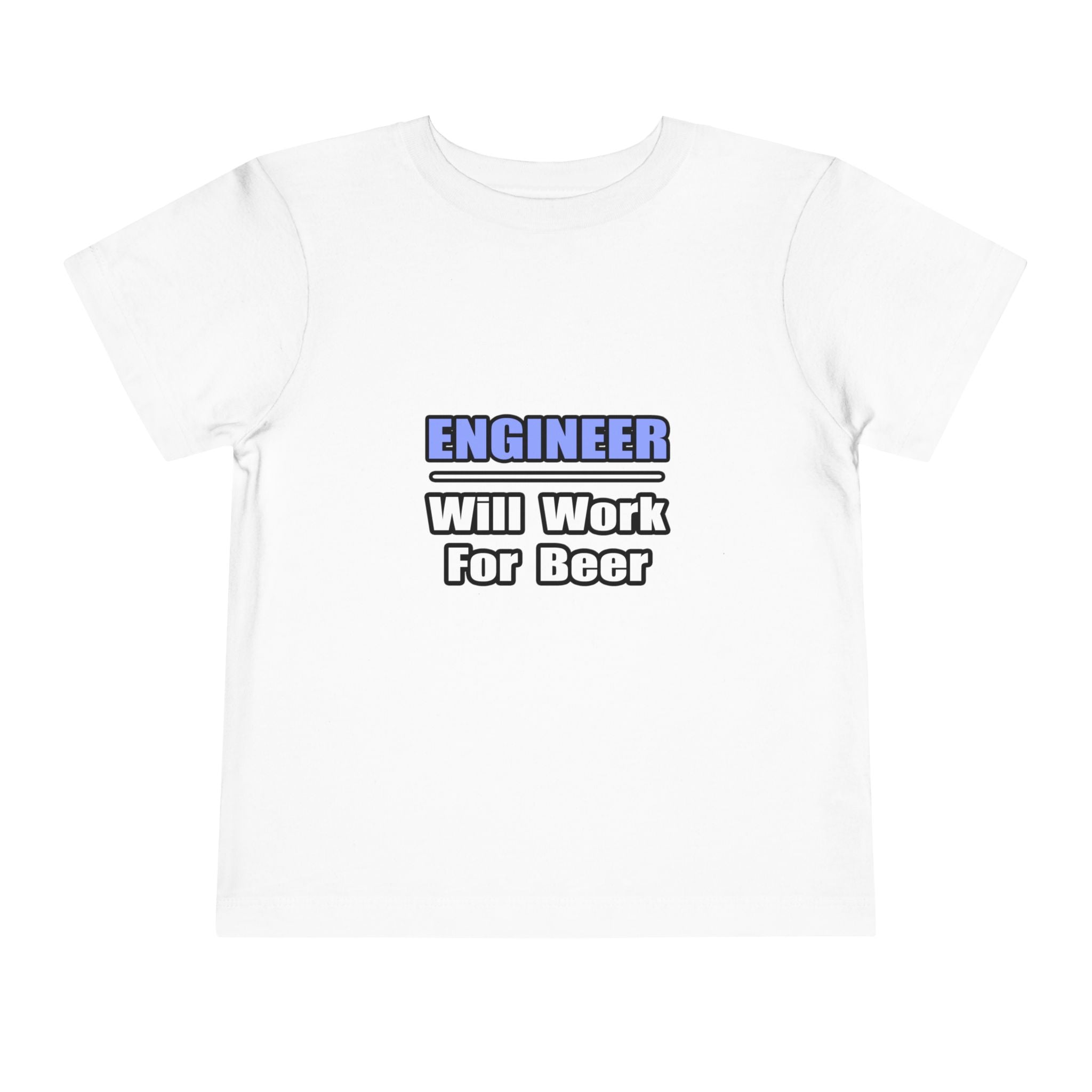 Engineer...Will Work For Beer - Toddler Short Sleeve Tee