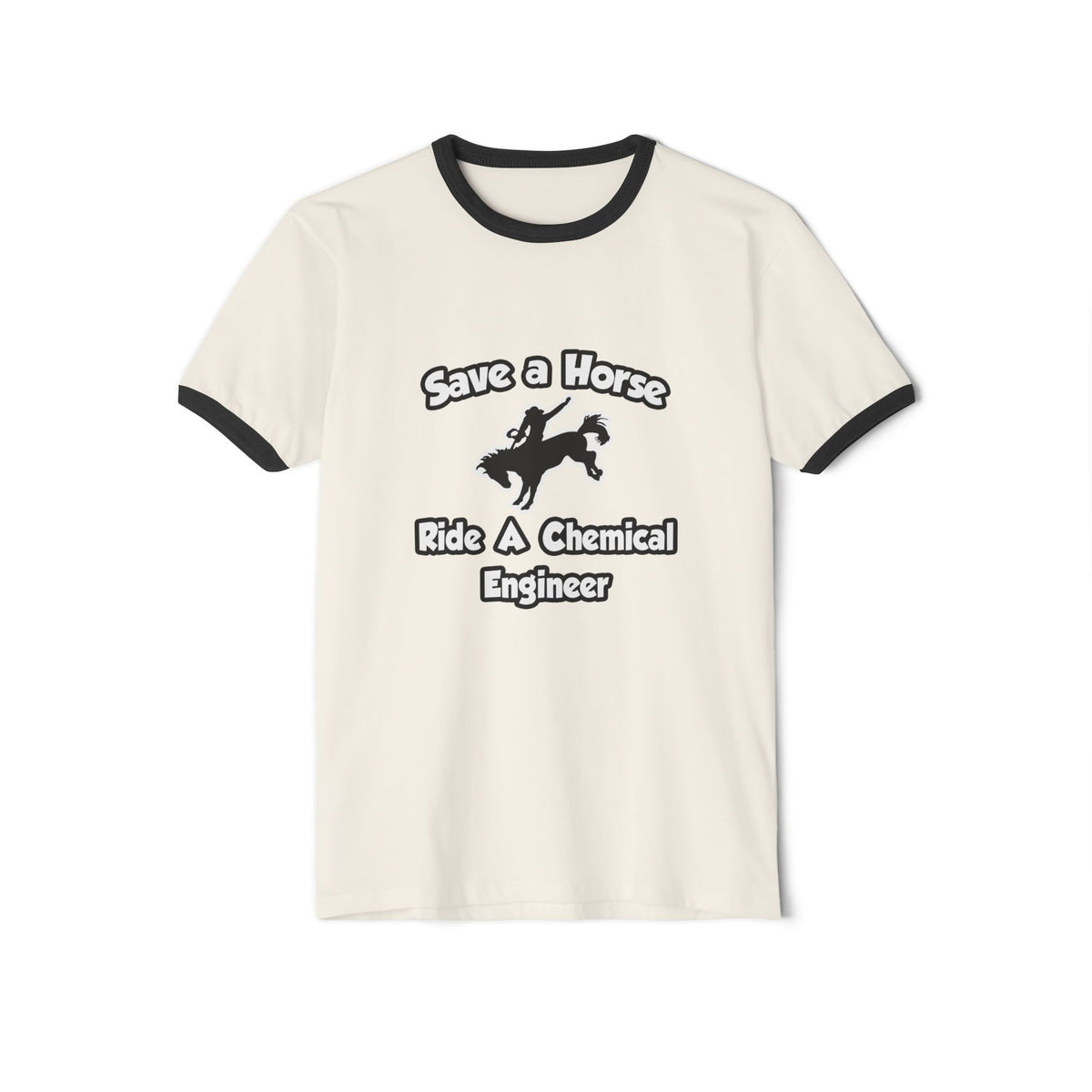 Save a Horse .. Ride a Chemical Engineer - Unisex Cotton Ringer T-Shirt