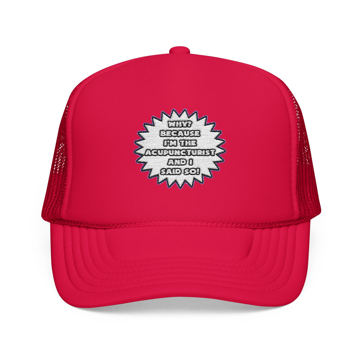 Acupuncturist .. Because I Said So - Foam Trucker Hat
