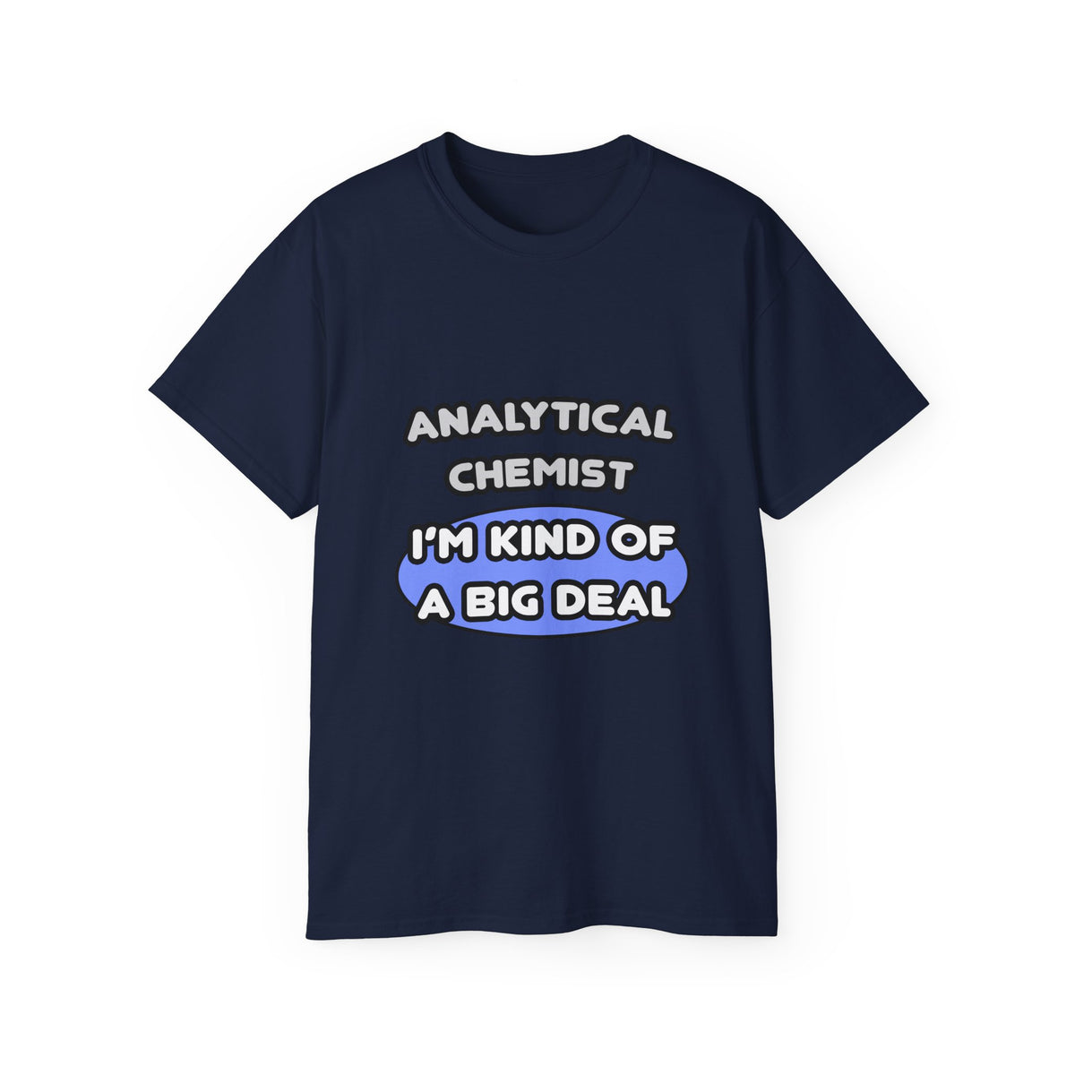 Analytical Chemist...Kind of a Big Deal - Unisex Ultra Cotton Tee