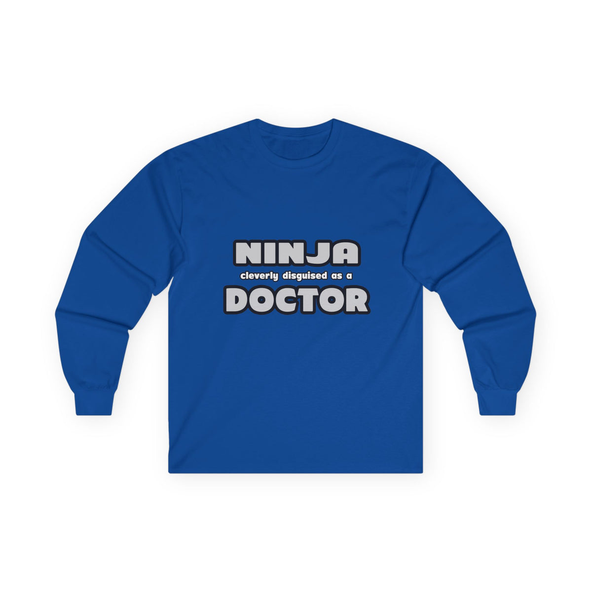 Ninja Cleverly Disguised As A Doctor - Unisex Ultra Cotton Long Sleeve Tee