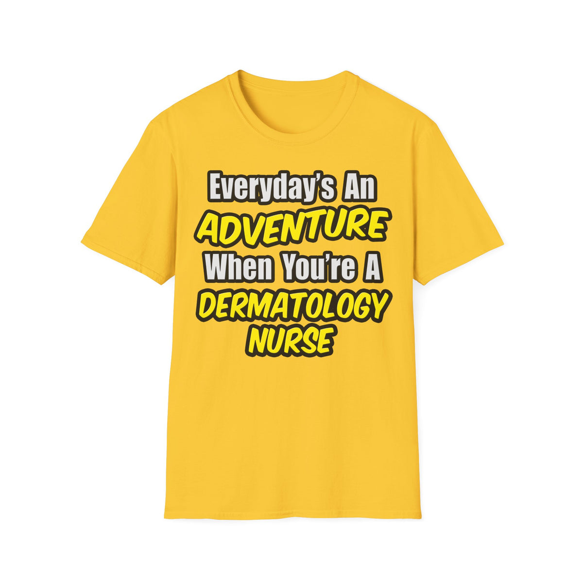Everyday's An Adventure .. Dermatology Nurse - Unisex Softstyle T-Shirt