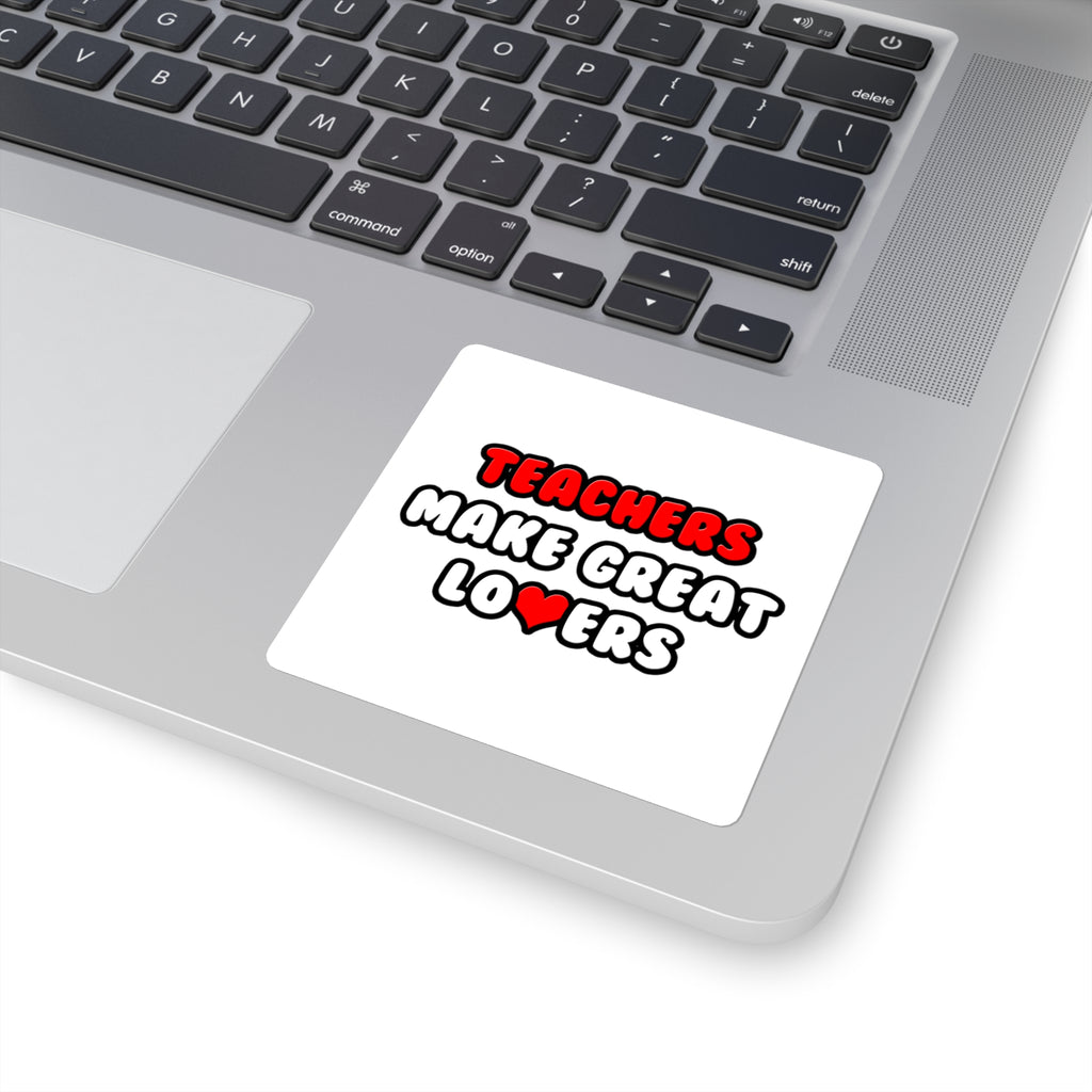 Teachers Make Great Lovers - Square Stickers