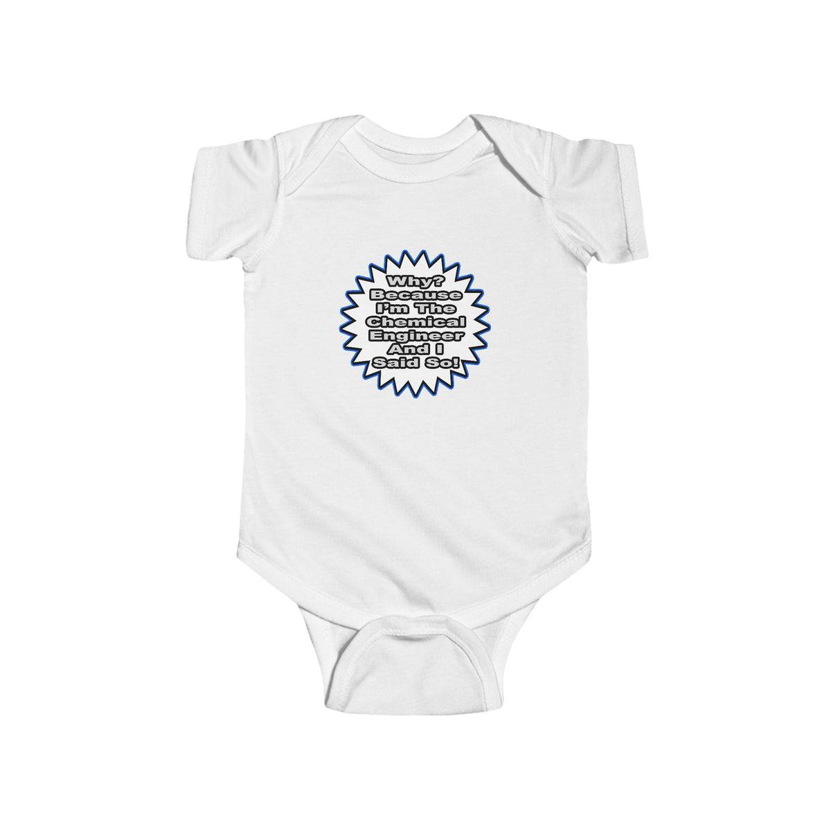 Chemical Engineer...Because I Said So - Infant Fine Jersey Bodysuit