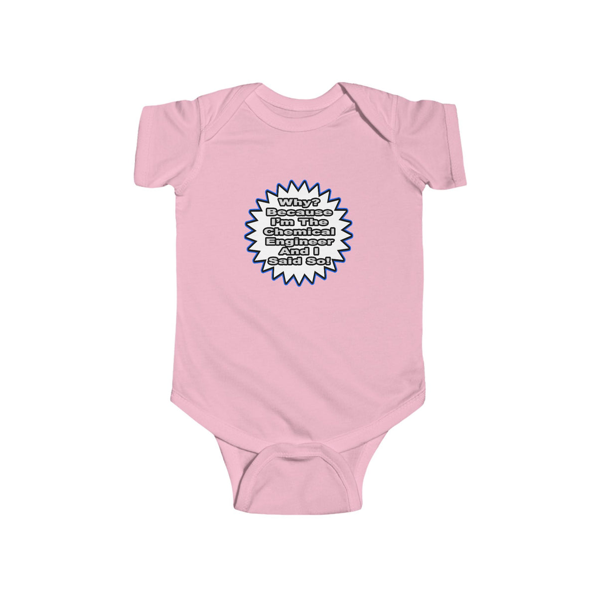 Chemical Engineer...Because I Said So - Infant Fine Jersey Bodysuit