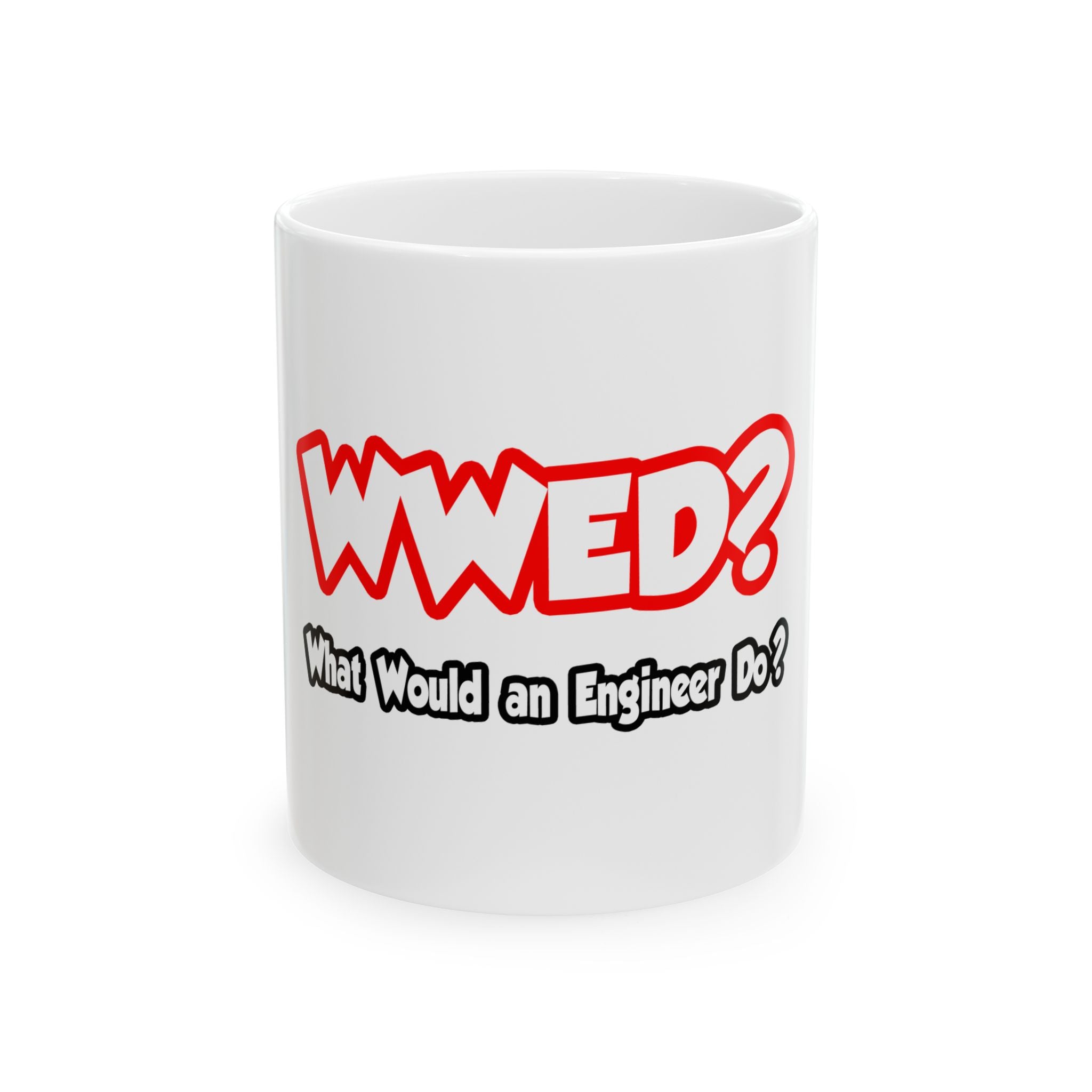 WWED...What Would an Engineer Do - Ceramic Mug, (11oz, 15oz)