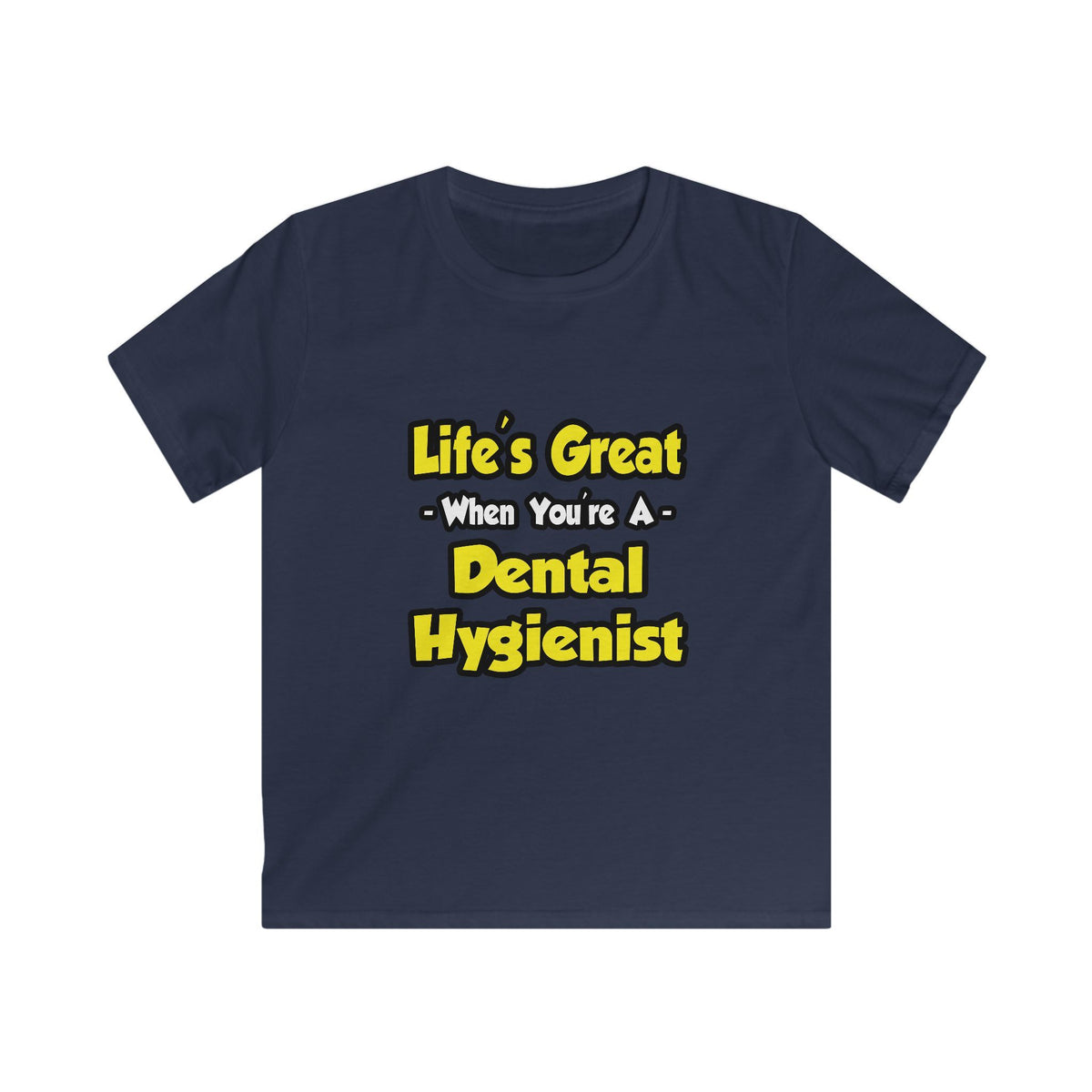Life's Great When You're a Dental Hygienist - Kids Softstyle Tee
