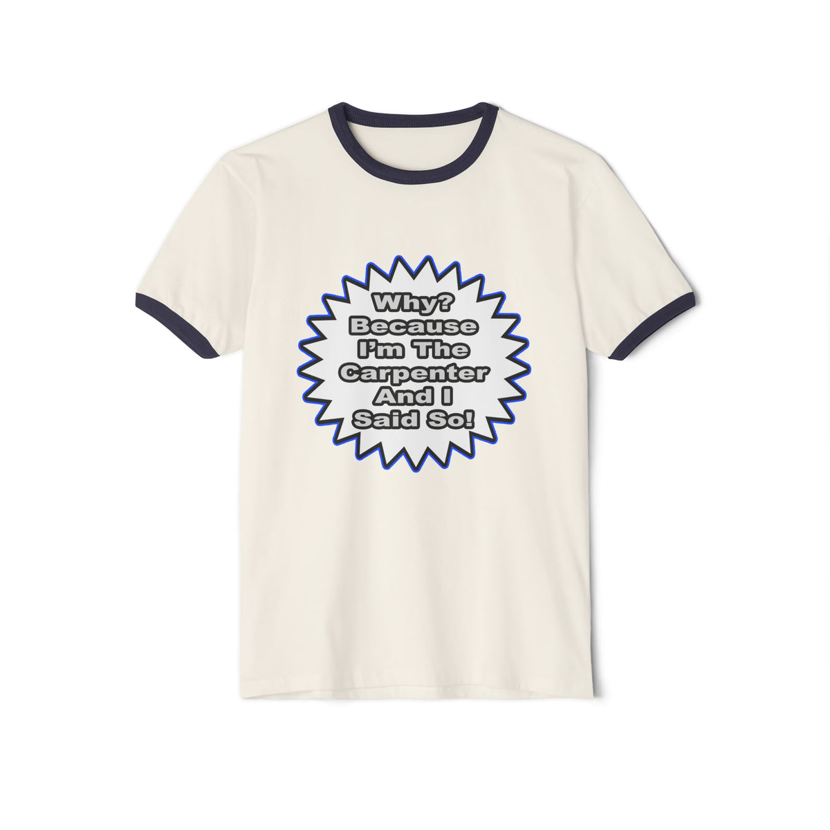 Carpenter...Because I Said So - Unisex Cotton Ringer T-Shirt