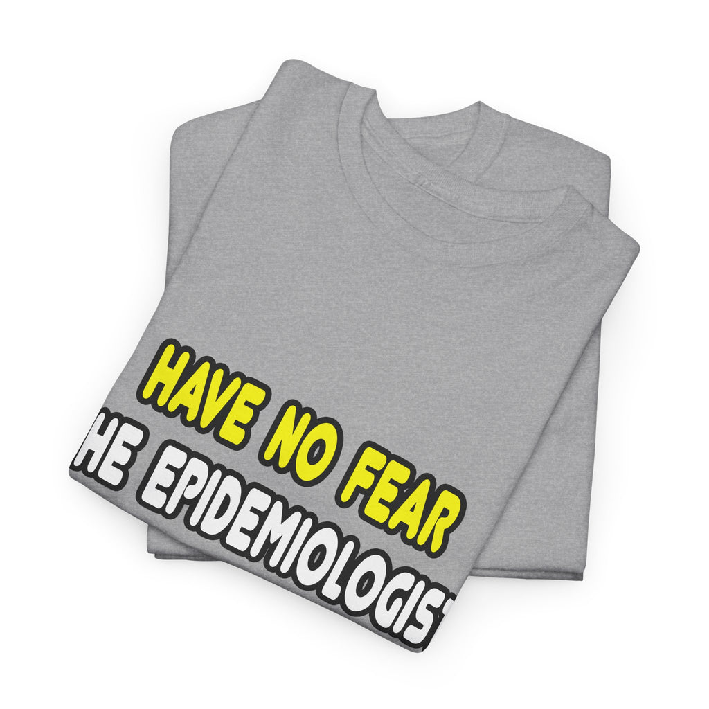 Have No Fear, The Epidemiologist Is Here - Unisex Heavy Cotton Tee