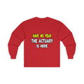Have No Fear, The Actuary Is Here (2) - Unisex Ultra Cotton Long Sleeve Tee