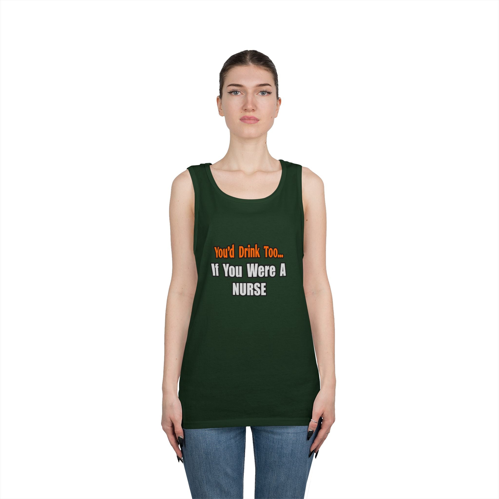 You'd Drink Too...Nurse - Unisex Heavy Cotton Tank Top