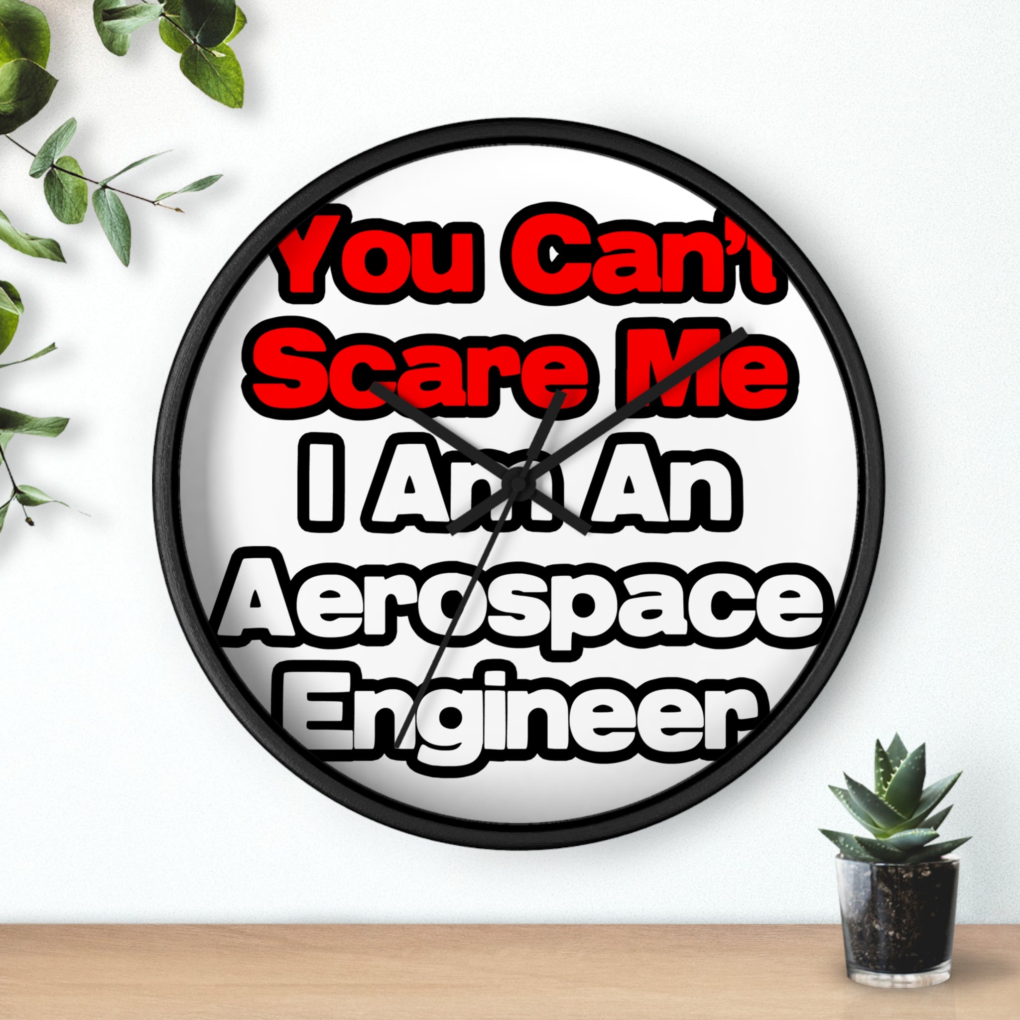 You Can't Scare Me...Aerospace Engineer - Wall Clock