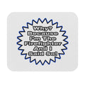 Firefighter...Because I Said So - Mouse Pad (Rectangle)