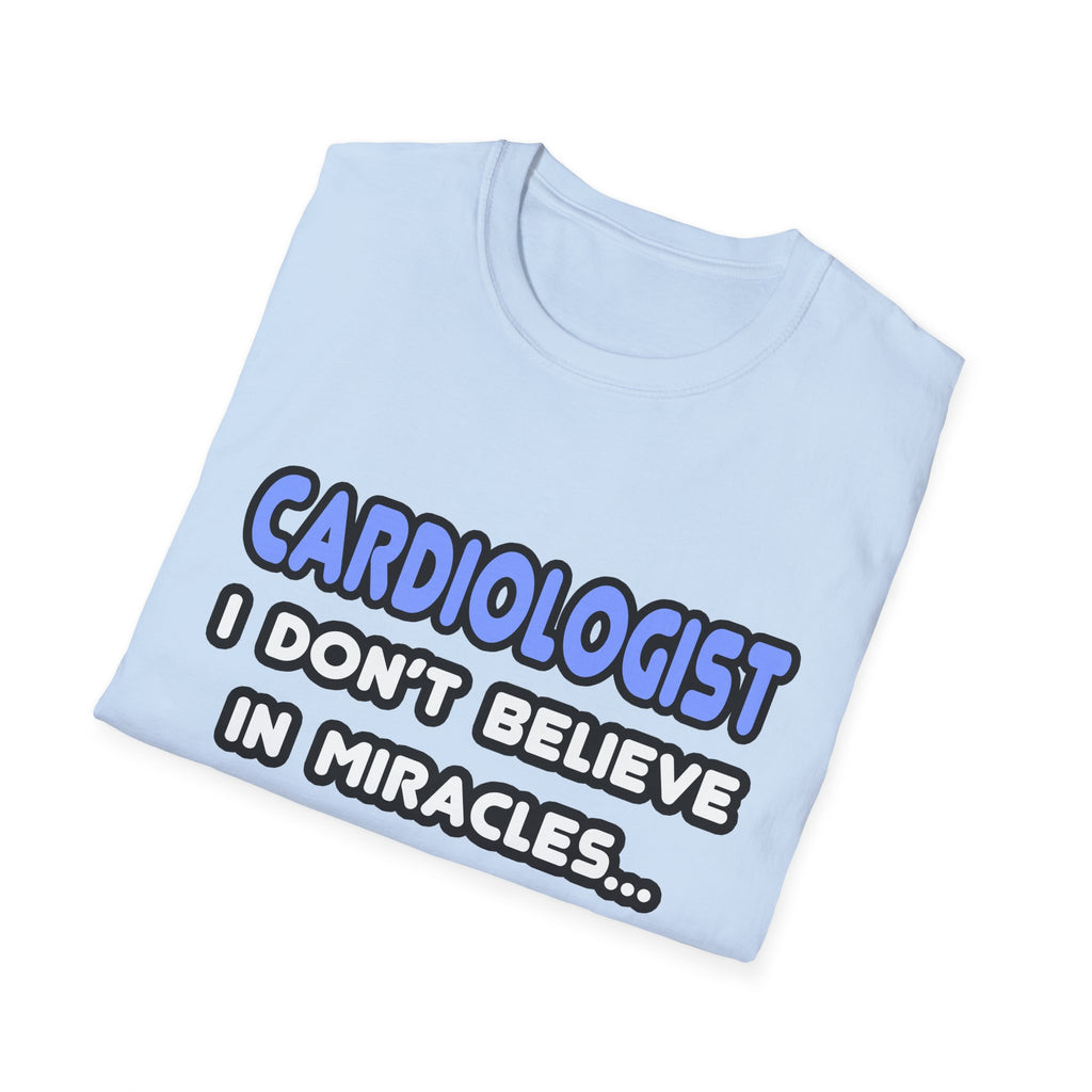 Miracles and Cardiologists - Unisex Softstyle T-Shirt