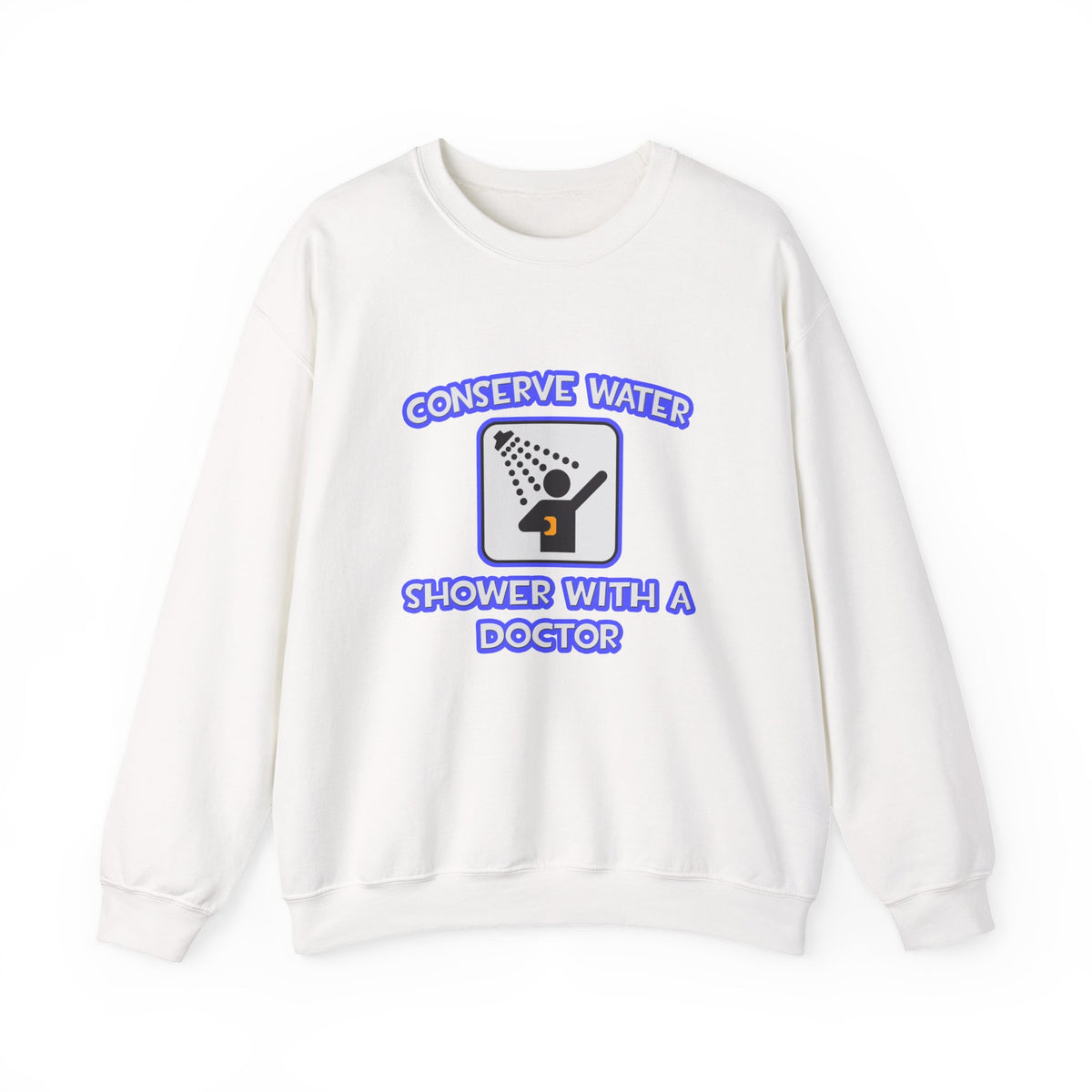 Conserve Water .. Shower With a Doctor - Unisex Heavy Blend™ Crewneck Sweatshirt