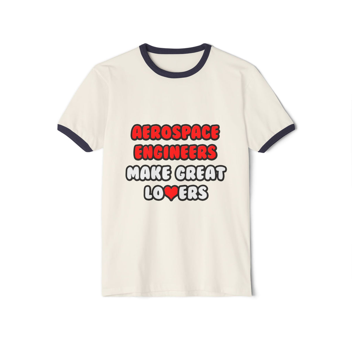 Aerospace Engineers Make Great Lovers - Unisex Cotton Ringer T-Shirt
