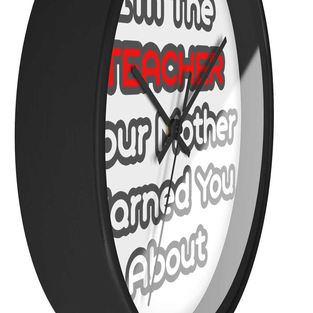Teacher...Mother Warned You About - Wall Clock