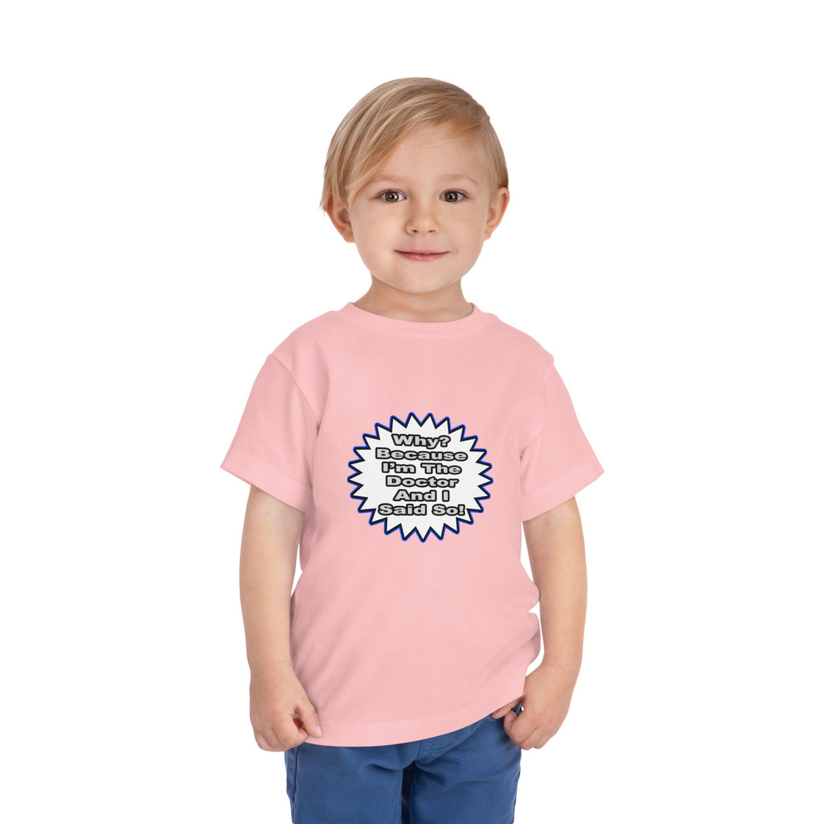Doctor...Because I Said So - Toddler Short Sleeve Tee