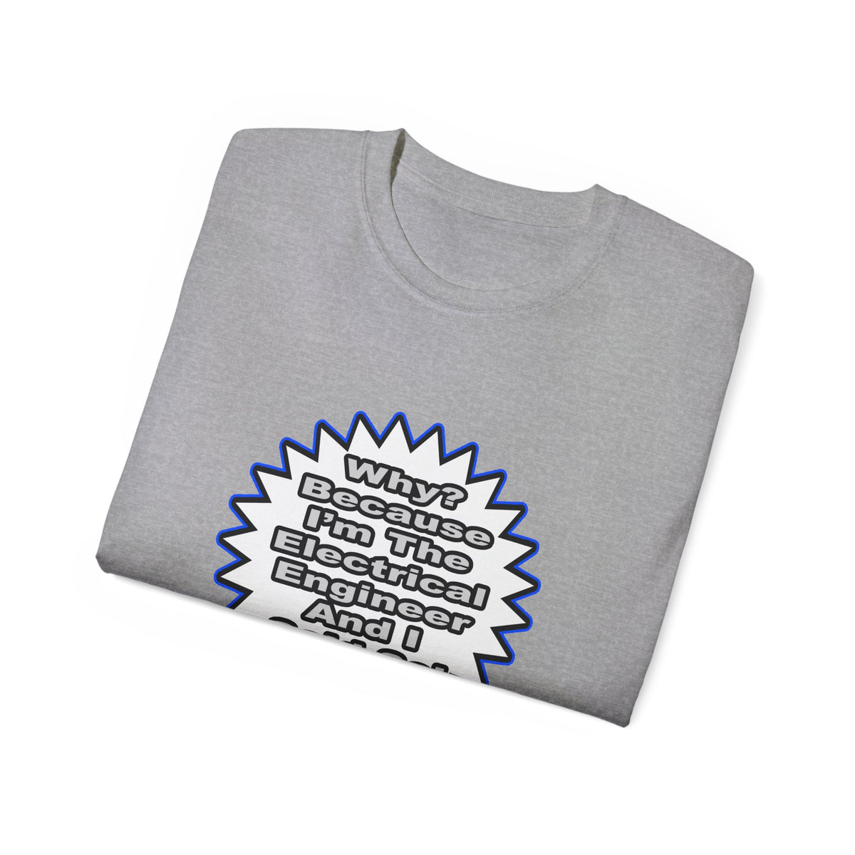Electrical Engineer...Because I Said So - Unisex Ultra Cotton Tee