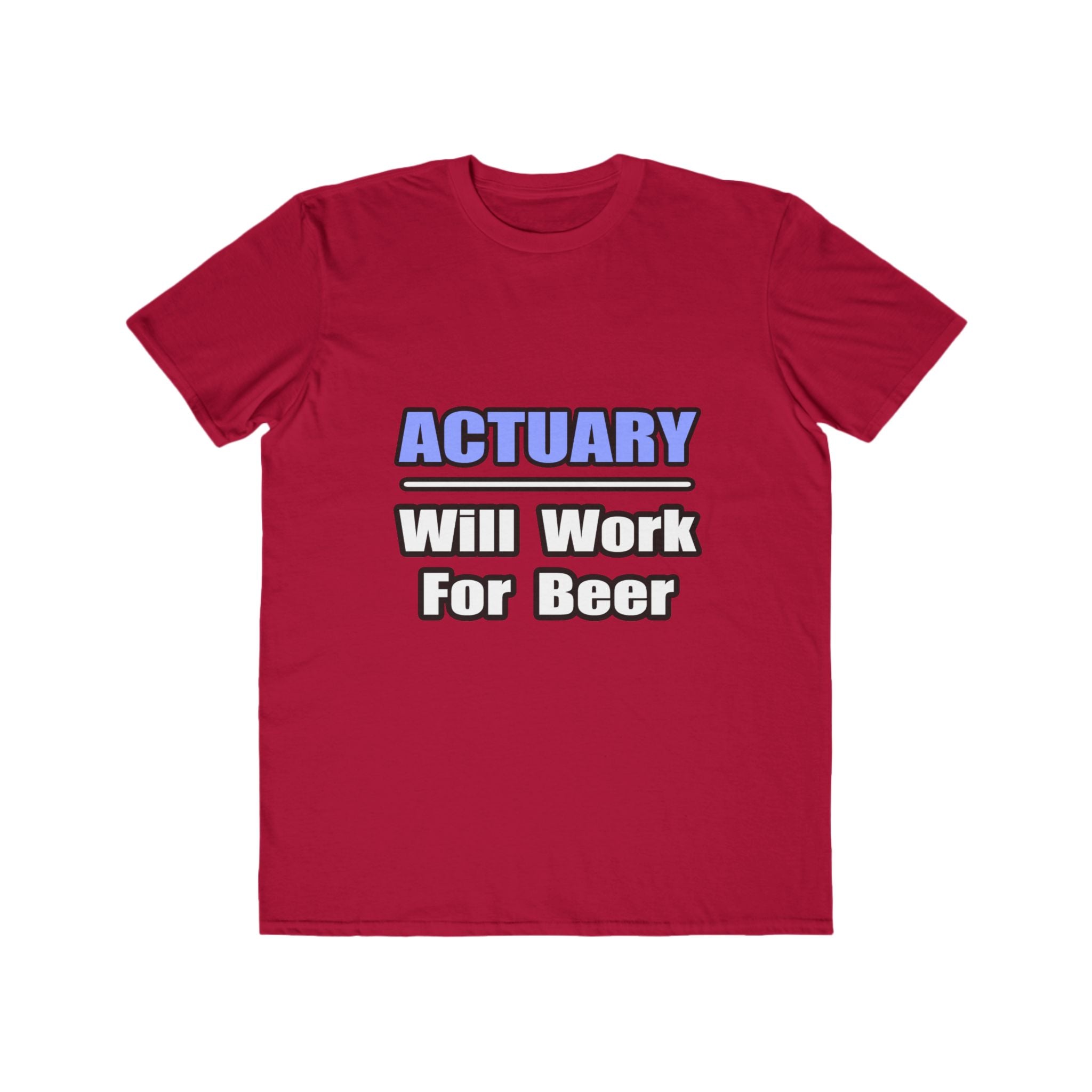 Actuary...Will Work For Beer - Men's Lightweight Fashion Tee