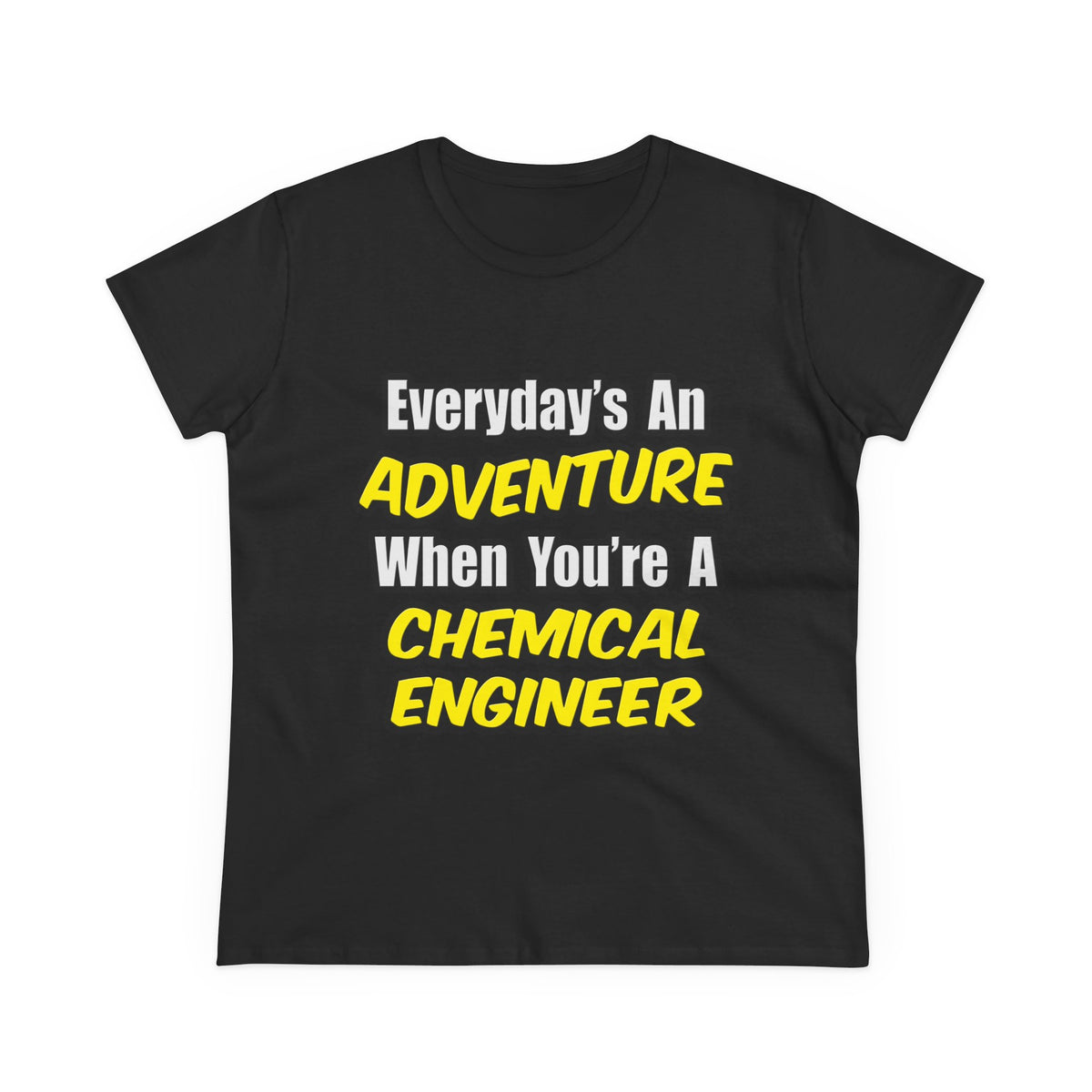 Everyday's An Adventure...Chemical Engineer - Women's Midweight Cotton Tee