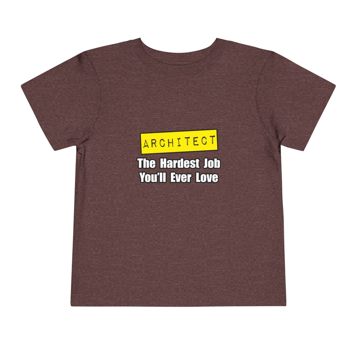 Architect...Hardest Job You'll Ever Love - Toddler Short Sleeve Tee