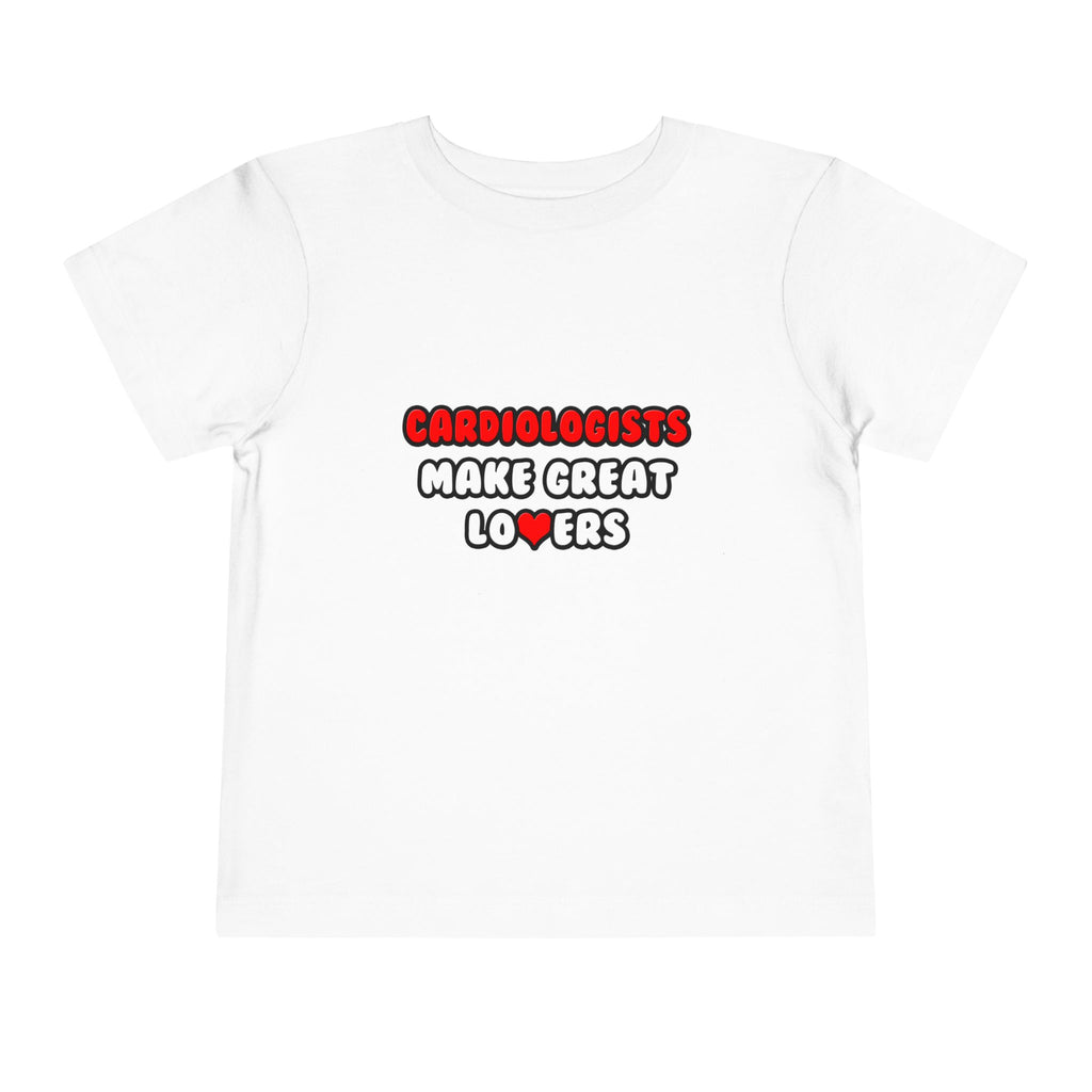 Cardiologists Make Great Lovers - Toddler Short Sleeve Tee