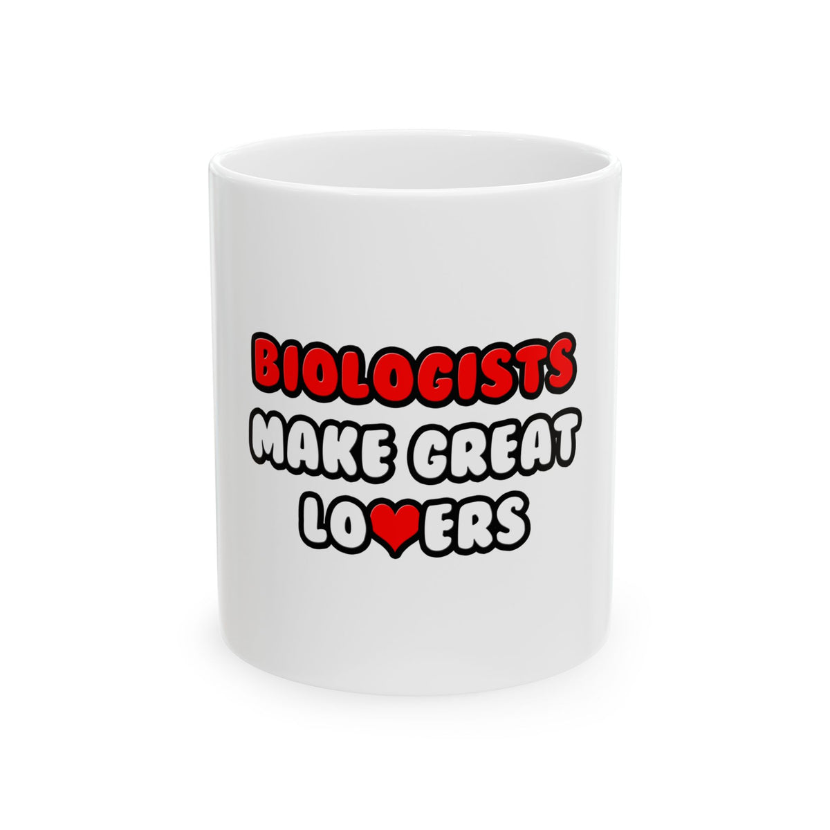 Biologists Make Great Lovers - Ceramic Mug, (11oz, 15oz)
