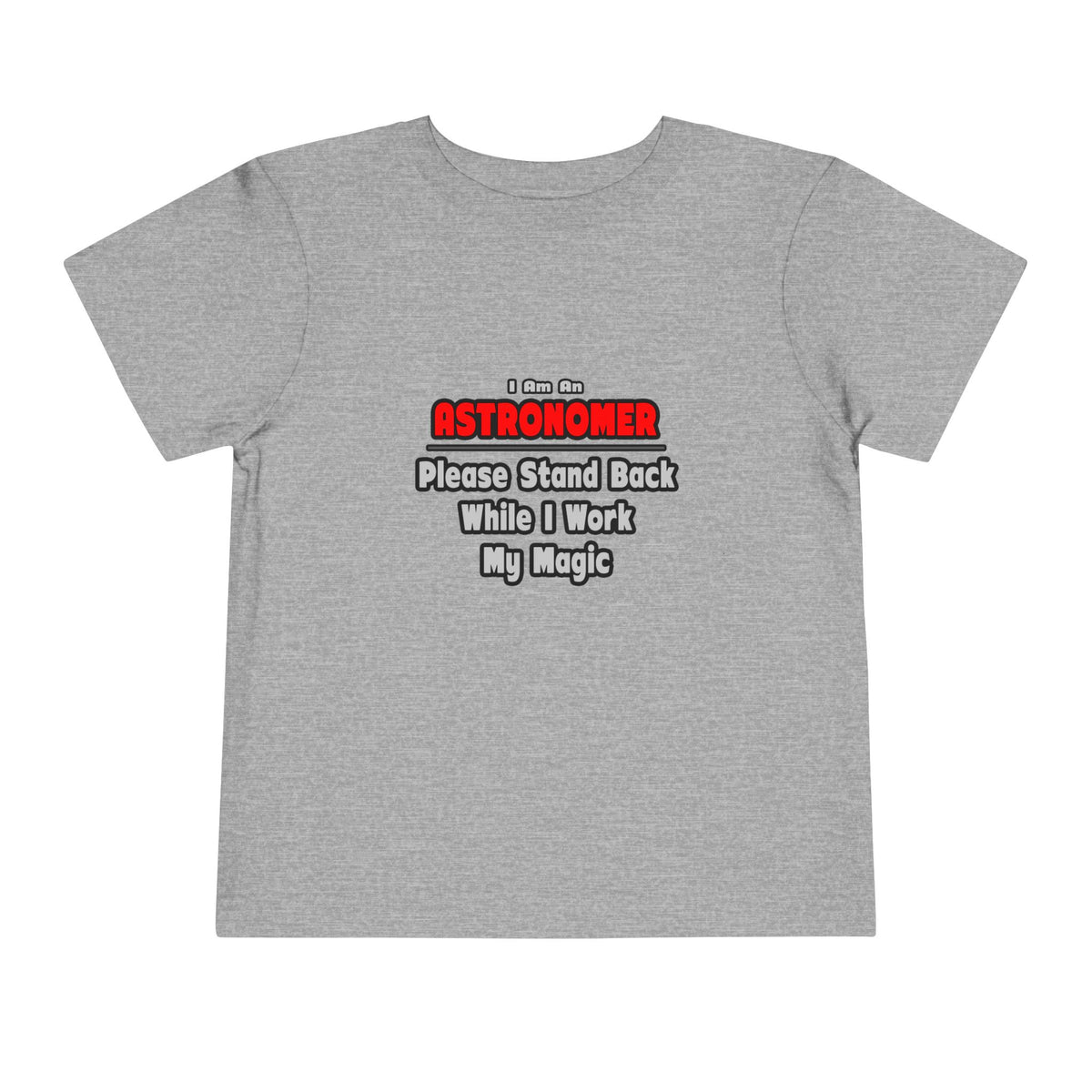 Astronomer ... Stand Back ... Work My Magic - Toddler Short Sleeve Tee