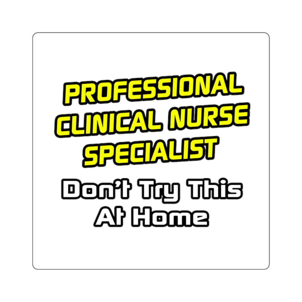 Professional Clinical Nurse Specialist .. Joke - Square Stickers