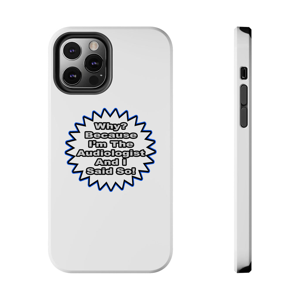 Audiologist...Because I Said So - Tough Phone Cases