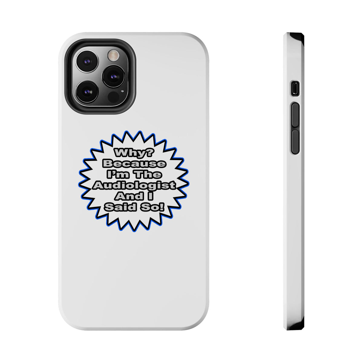Audiologist...Because I Said So - Tough Phone Cases