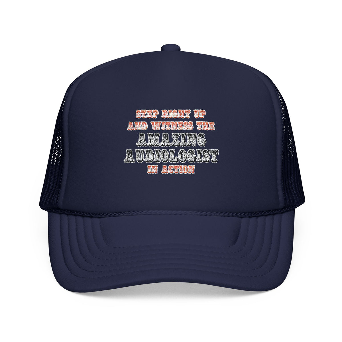 Amazing Audiologist In Action - Foam Trucker Hat