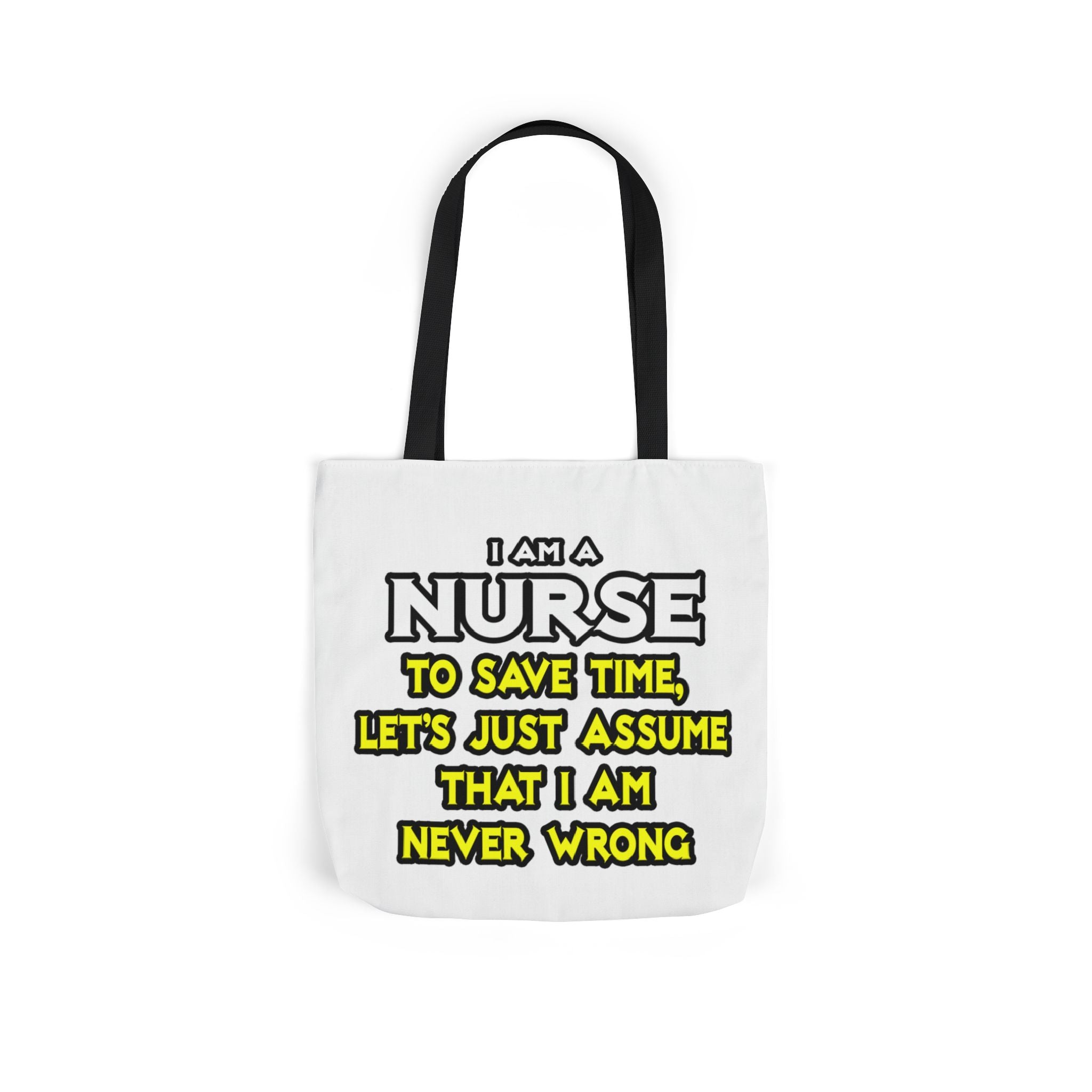 Nurse...Assume I Am Never Wrong - Canvas Tote Bag, 5-Color Straps